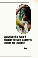 Unmasking the Norm: A Nigerian Woman's Journey to Unlearn and Empower