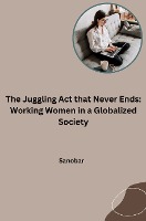 The Juggling Act that Never Ends: Working Women in a Globalized Society