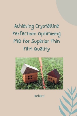 Achieving Crystalline Perfection: Optimizing PVD for Superior Thin Film Quality