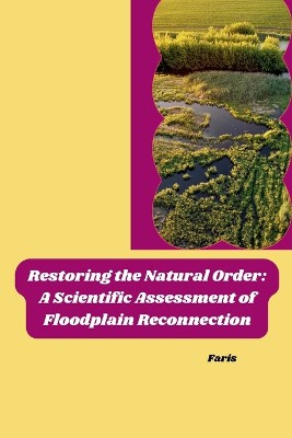 Restoring the Natural Order: A Scientific Assessment of Floodplain Reconnection