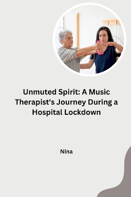 Unmuted Spirit: A Music Therapist's Journey During a Hospital Lockdown