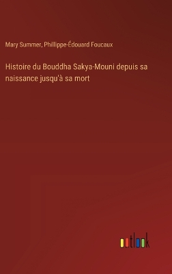 Histoire du Bouddha Sakya-Mouni depuis sa naissance jusqu'� sa mort
