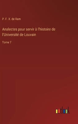 Analectes pour servir � l'histoire de l'Universit� de Louvain
