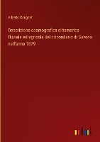 Descrizione cosmografica clitamerica fluviale ed agricola del circondario di Savona nell'anno 1879
