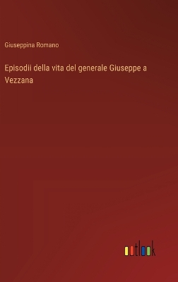 Episodii della vita del generale Giuseppe a Vezzana