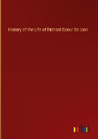 History of the Life of Richard Coeur De Lion