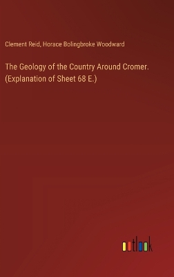 The Geology of the Country Around Cromer. (Explanation of Sheet 68 E.)