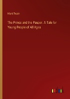 The Prince and the Pauper. A Tale for Young People of All Ages