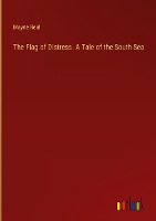 The Flag of Distress. A Tale of the South Sea