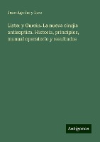 Lister y Guerin. La nueva cirujia antiseptica. Historia, principios, manual operatorio y resultados