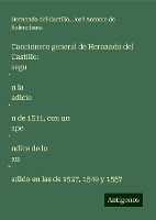 Cancionero general de Hernando del Castillo: segu¿n la edicio¿n de 1511, con un ape¿ndice de lo an¿adido en las de 1527, 1540 y 1557