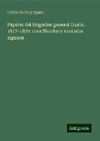 Papeles del brigadier general Guido, 1817-1820: coordinados y anotados algunos