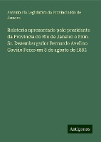 Relatorio apresentado pelo presidente da Provincia do Rio de Janeiro o Exm. Sr. Desembargador Bernardo Avelino Gavião Peixo em 8 de agosto de 1882