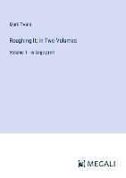 Roughing It; In Two Volumes