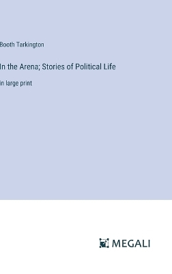 In the Arena; Stories of Political Life