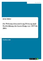 Die Wehrmachtsaustellung. Wirkung und Nachwirkung der Ausstellung von 1995 bis 2004