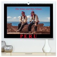 Peru, die Inkas und ihre Ahnen (hochwertiger Premium Wandkalender 2025 DIN A2 quer), Kunstdruck in Hochglanz