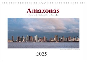 Amazonas, eine Reise entlang seiner Ufer (Wandkalender 2025 DIN A3 quer), CALVENDO Monatskalender