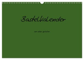 Bastelkalender - dunkel Grün (Wandkalender 2025 DIN A3 quer), CALVENDO Monatskalender