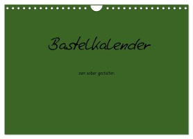 Bastelkalender - dunkel Grün (Wandkalender 2025 DIN A4 quer), CALVENDO Monatskalender
