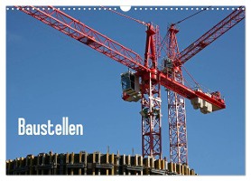 Baustellen (Wandkalender 2025 DIN A3 quer), CALVENDO Monatskalender