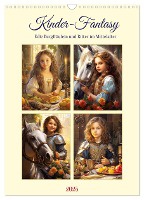 Kinder-Fantasy. Edle Burgfräulein und Ritter im Mittelalter (Wandkalender 2025 DIN A3 hoch), CALVENDO Monatskalender