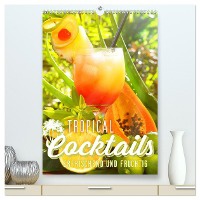 Tropical Cocktails - Erfrischend und fruchtig (hochwertiger Premium Wandkalender 2025 DIN A2 hoch), Kunstdruck in Hochglanz