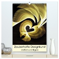 Zauberhafte Designkunst stofflich und filigran (hochwertiger Premium Wandkalender 2025 DIN A2 hoch), Kunstdruck in Hochglanz