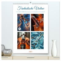 Fantastische Violine (hochwertiger Premium Wandkalender 2025 DIN A2 hoch), Kunstdruck in Hochglanz