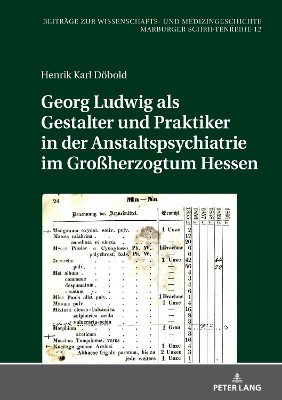 Georg Ludwig als Gestalter und Praktiker in der Anstaltspsychiatrie im Gro�herzogtum Hessen