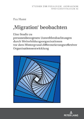 , Migration' beobachten; Eine Studie zu personenbezogenen Umweltbeobachtungen durch Weiterbildungsorganisationen vor dem Hintergrund differenzierungsreflexiver Organisationsentwicklung