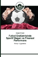 Futbol Endüstrisinde Sportif Ba¿ar¿ ve Finansal Performans