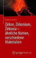 Zirkon, Zirkonium, Zirkonia - ahnliche Namen, verschiedene Materialien