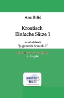 Kroatisch Einfache Sätze 1 zum Lehrbuch "Ja govorim hrvatski 1"