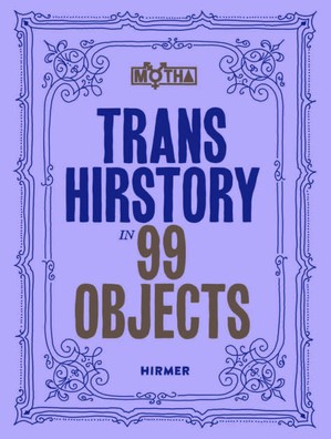 Trans Hirstory in 99 Objects 