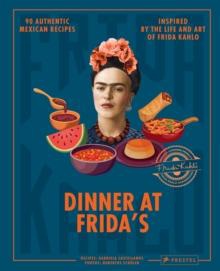 Dinner at Frida's :  90 authentic mexican recipes inspired by the life and art of Frida Kahlo 