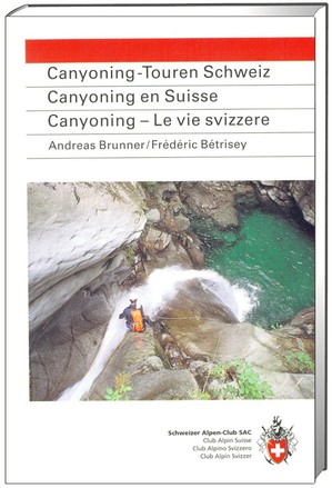 Canyoning - Touren der Schweiz 31 ausgewählte Schluchten  