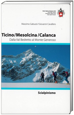 Ticino / Mesolcina / Calanca dalla Val Bedretto al Monte Generoso  