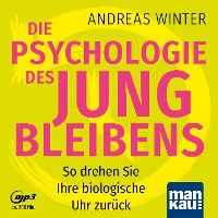 Die Psychologie des Jungbleibens. Hörbuch mit Audio-Coaching