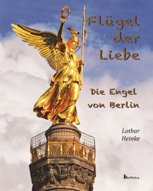 Fl�gel der Liebe - Die Engel von Berlin