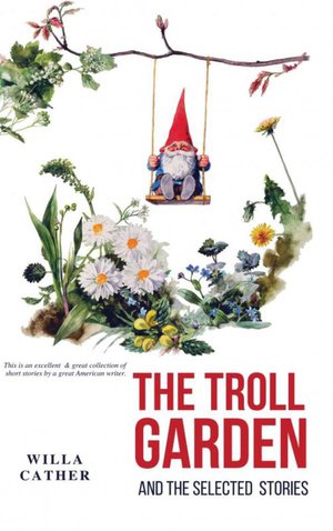 The Troll Garden and Selected Stories 