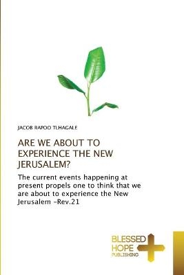 Are We about to Experience the New Jerusalem?