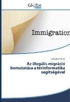 Az illegális migráció bemutatása a térinformatika segítségével