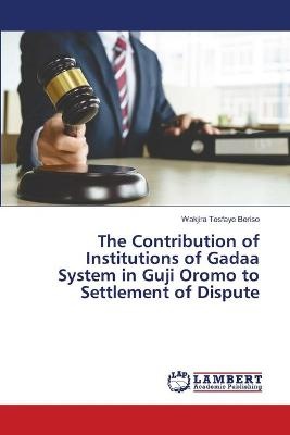 The Contribution of Institutions of Gadaa System in Guji Oromo to Settlement of Dispute