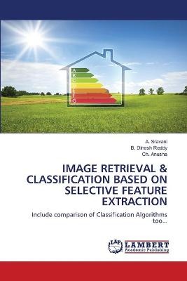 Image Retrieval & Classification Based on Selective Feature Extraction