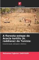 A floresta-estepe de Acacia tortilis (A. raddiana) da Tun�sia