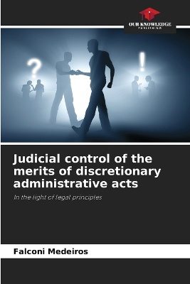Judicial control of the merits of discretionary administrative acts