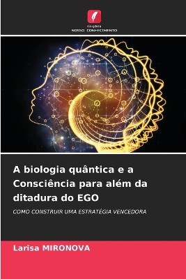 A biologia qu�ntica e a Consci�ncia para al�m da ditadura do EGO