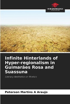 Infinite Hinterlands of Hyper-regionalism in Guimar�es Rosa and Suassuna