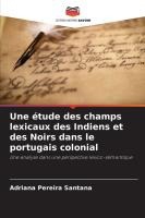 Une �tude des champs lexicaux des Indiens et des Noirs dans le portugais colonial